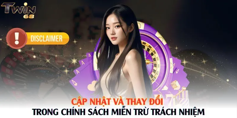 Cập nhật và thay đổi trong chính sách miễn trừ trách nhiệm
