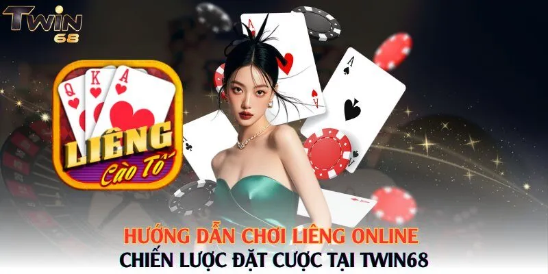 Hướng Dẫn Chơi Liêng Online – Chiến Lược Đặt Cược Tại Twin68