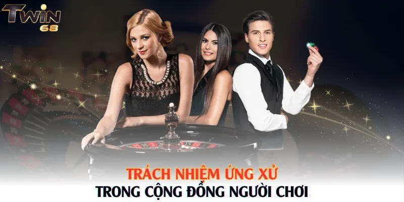 Trách nhiệm ứng xử trong cộng đồng người chơi