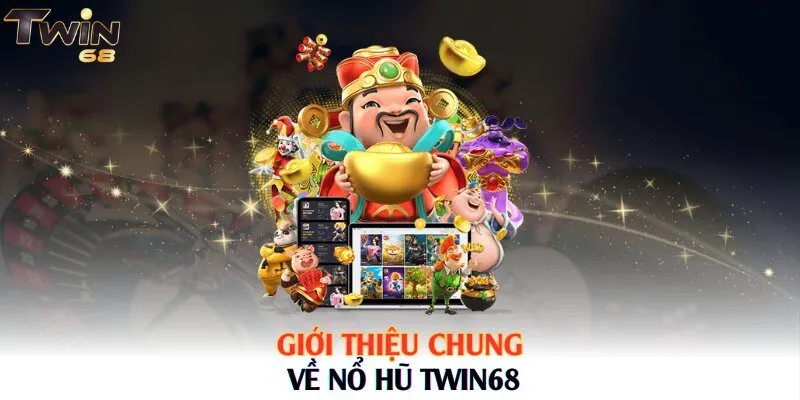 Giới thiệu chung về Nổ Hũ Twin68