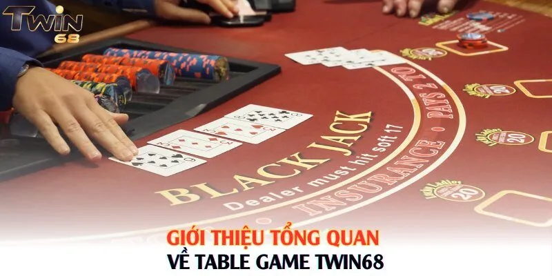 Giới thiệu tổng quan về table game Twin68