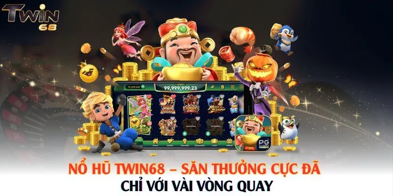 Nổ Hũ Twin68 – Săn Thưởng Cực Đã Chỉ Với Vài Vòng Quay